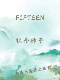 FIFTEEN